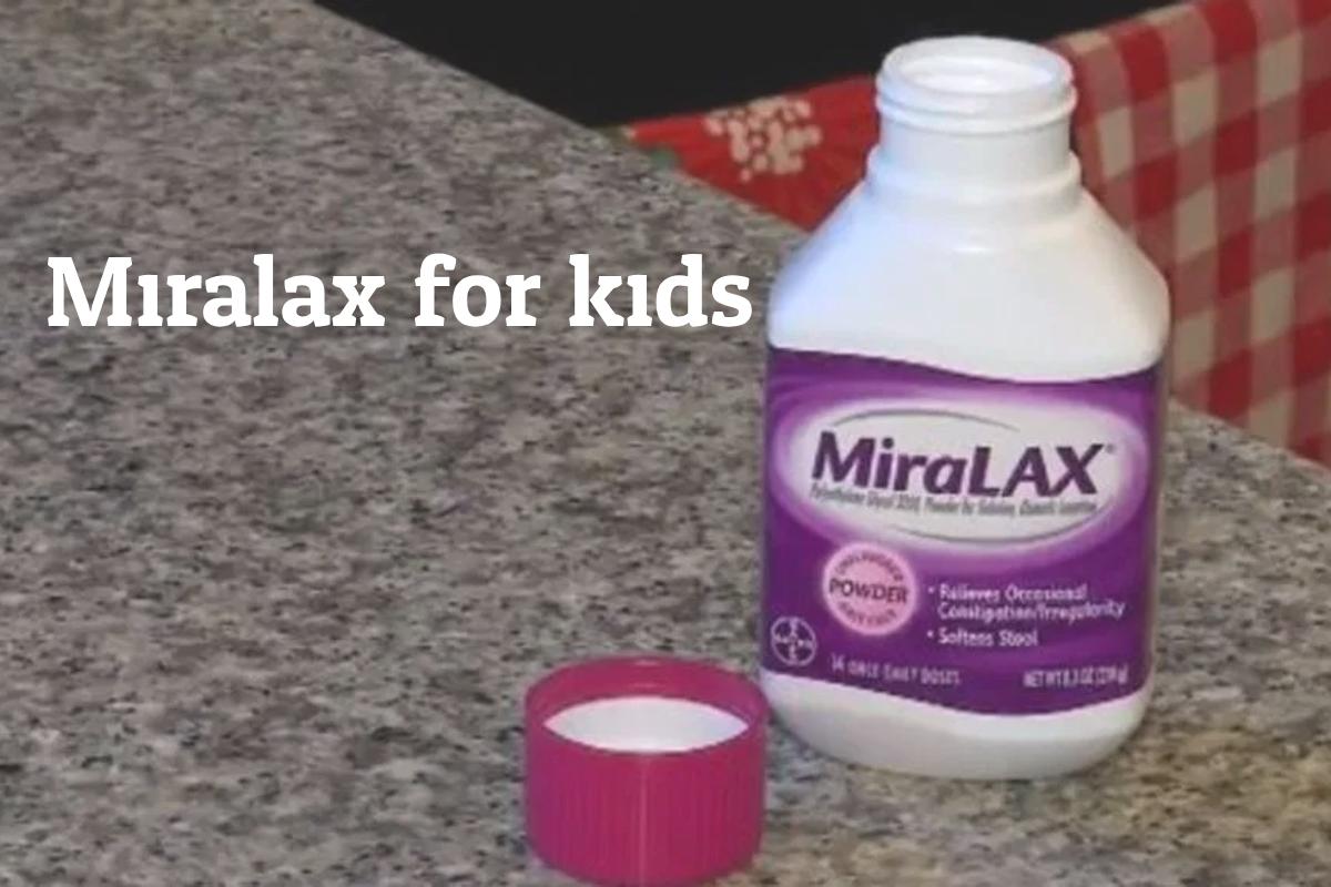 Miralax for kids uses safety and alternatives for children