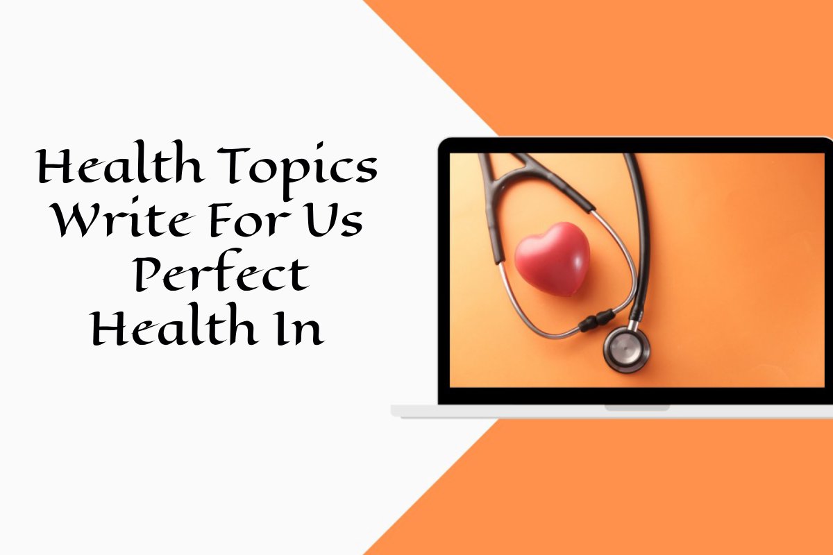 Health Topics Write For Us