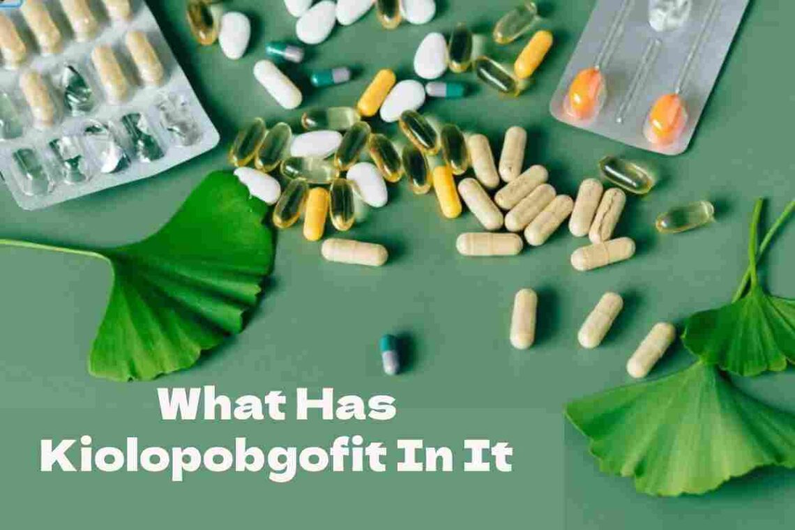 What Has Kiolopobgofit In It