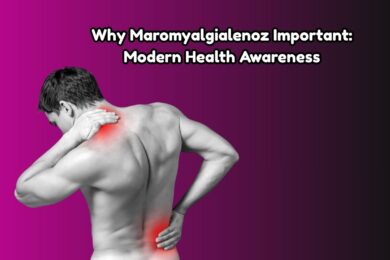Why Maromyalgialenoz Important: Modern Health Awareness